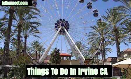 Things To Do In Irvine CA